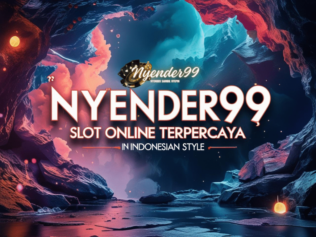 NYENDER99 Platform Game Online Paling Aman, Nyaman, & Terpercaya di Indonesia